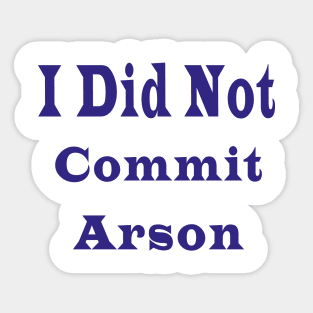 I Did Not Commit Arson Sticker